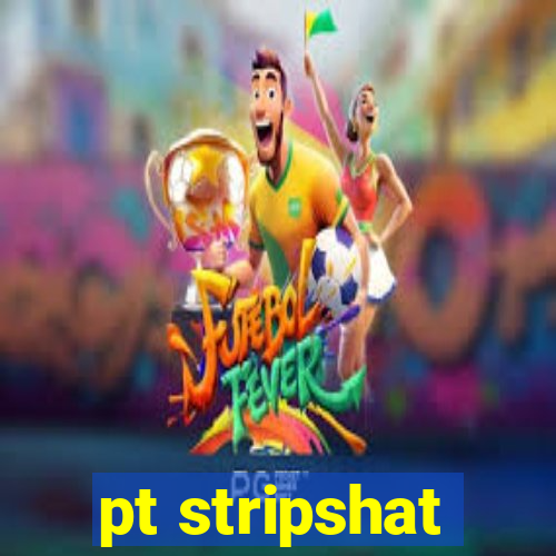 pt stripshat